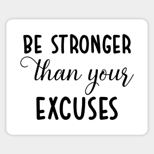 be stronger than your excuses Magnet